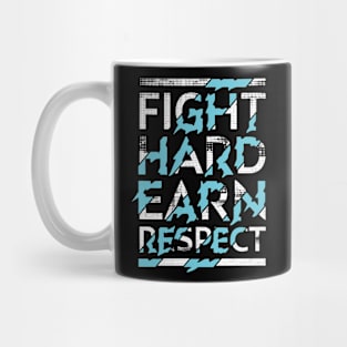 Fight hard, earn respect Mug